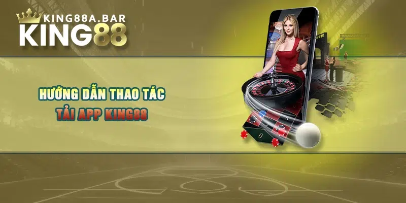 Hướng dẫn thao tác tải app KING88