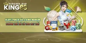 Bluff Poker Và 4 Kinh Nghiệm Không Thể Bỏ Lỡ Cho Bet Thủ