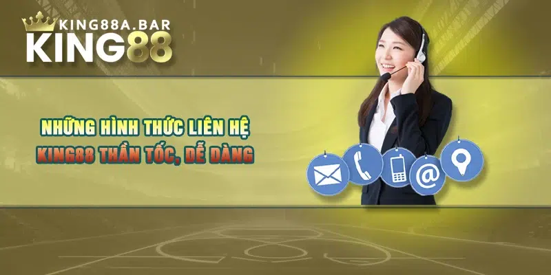 Điểm qua những hình thức liên hệ KING88 thần tốc, dễ dàng 