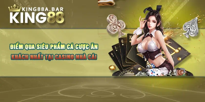 Điểm qua siêu phẩm cá cược ăn khách nhất tại casino nhà cái 