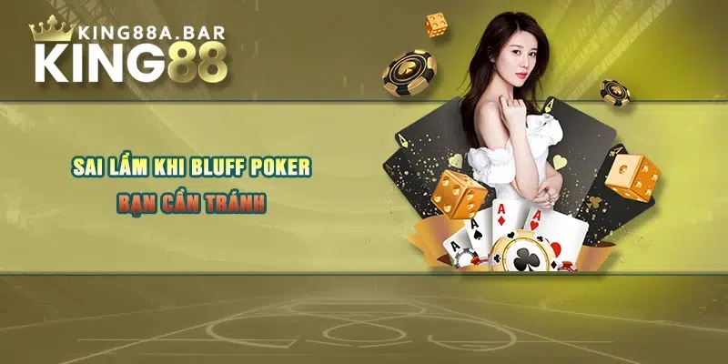 Sai lầm khi Bluff Poker bạn cần tránh