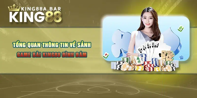 Tổng quan thông tin về sảnh game bài KING88 đình đám 