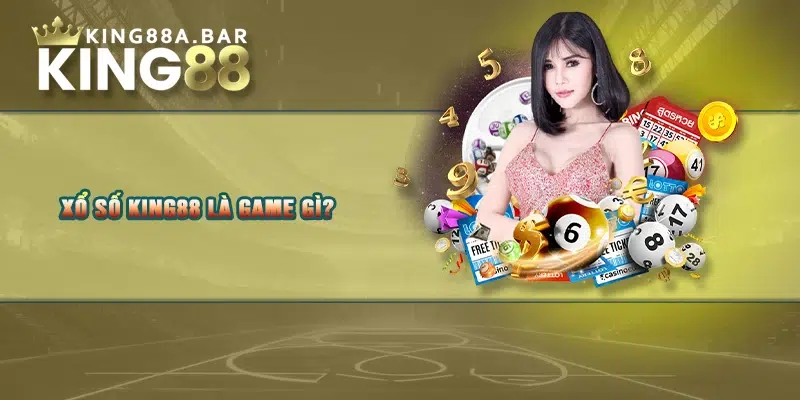 Xổ số KING88 là game gì?